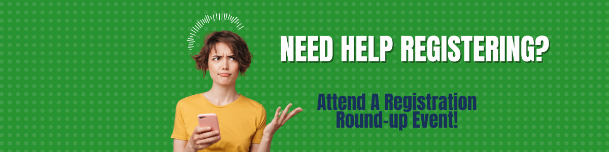 Need help registering? Attend a registration round-up event.